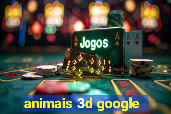 animais 3d google